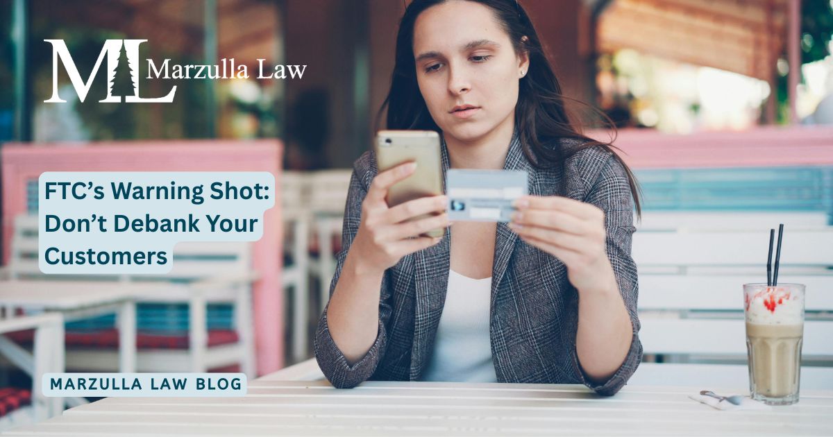 FTC’s Warning Shot: Don’t Debank Your Customers